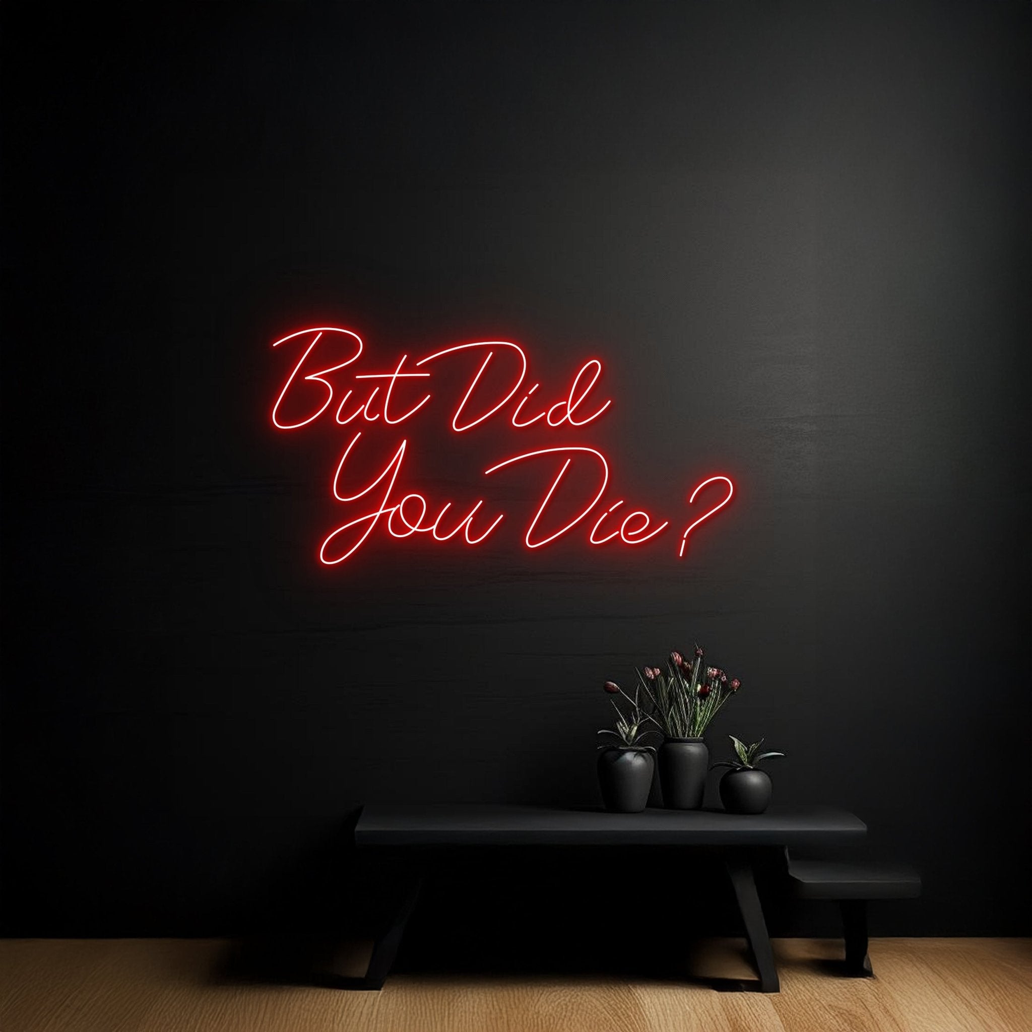 But Did You Die Led Neon Sign - Shineneon