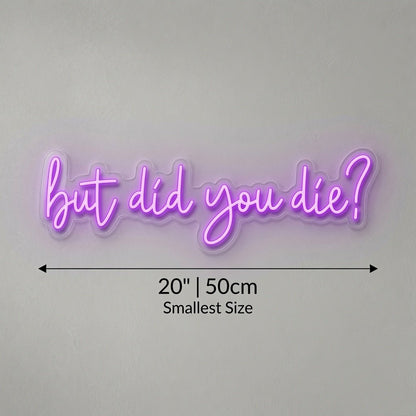 But Did You Die LED Neon Sign Home Decor Wall Neon Sign - Shineneon