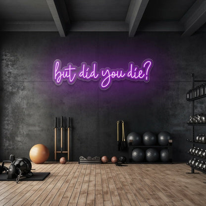 But Did You Die LED Neon Sign Home Decor Wall Neon Sign - Shineneon