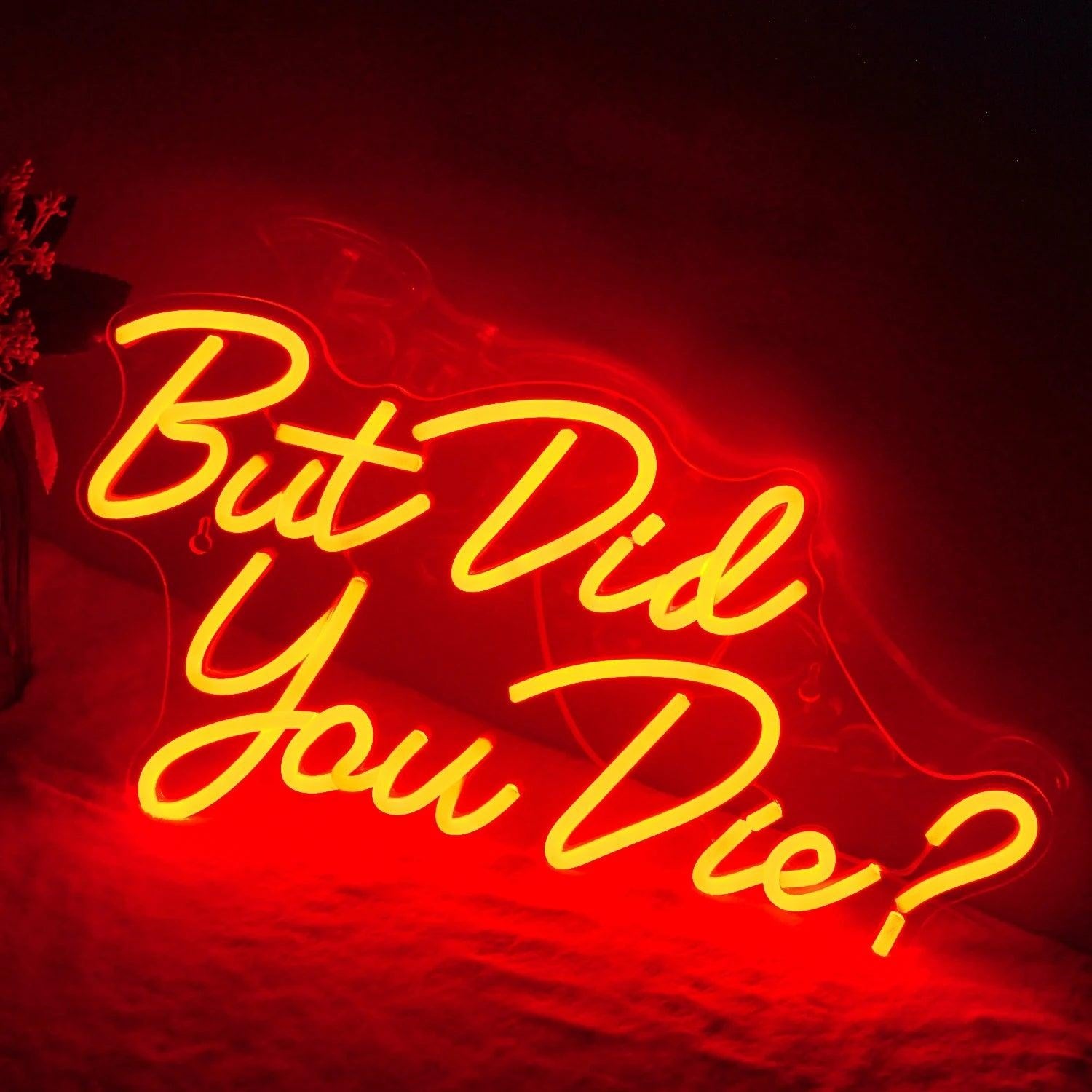 But Did You Die Led Neon Sign Red Yellow Glow Room Wall Art | Shineneon