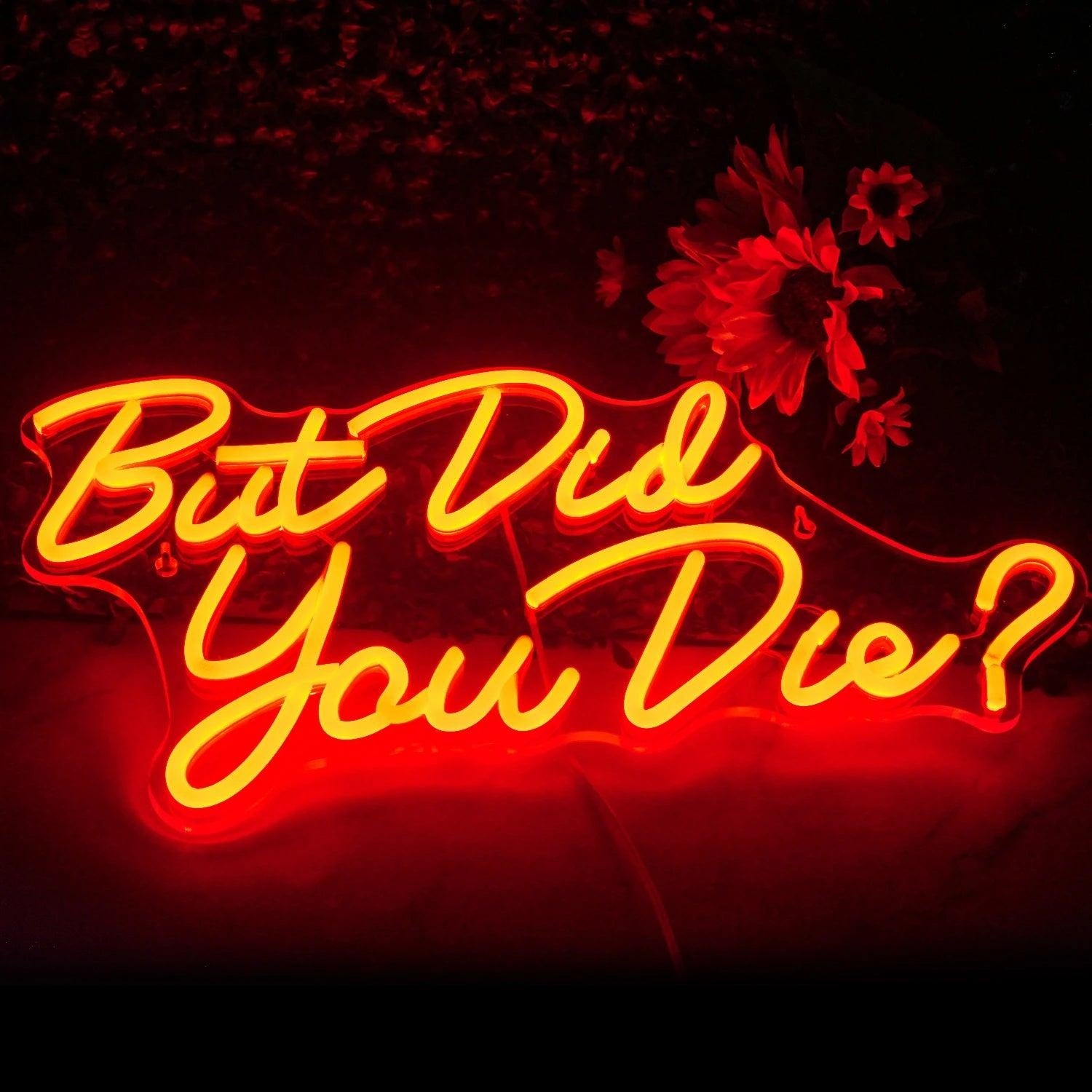 But Did You Die Led Neon Sign Red Yellow Glow Room Wall Art | Shineneon