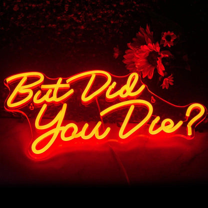 But Did You Die Led Neon Sign Red Yellow Glow Room Wall Art | Shineneon