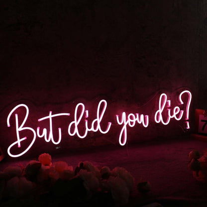 But Did You Die Red Led Neon Sign - Shineneon
