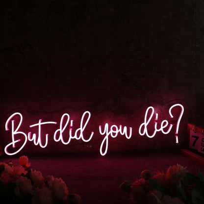 But Did You Die Red Led Neon Sign - Shineneon