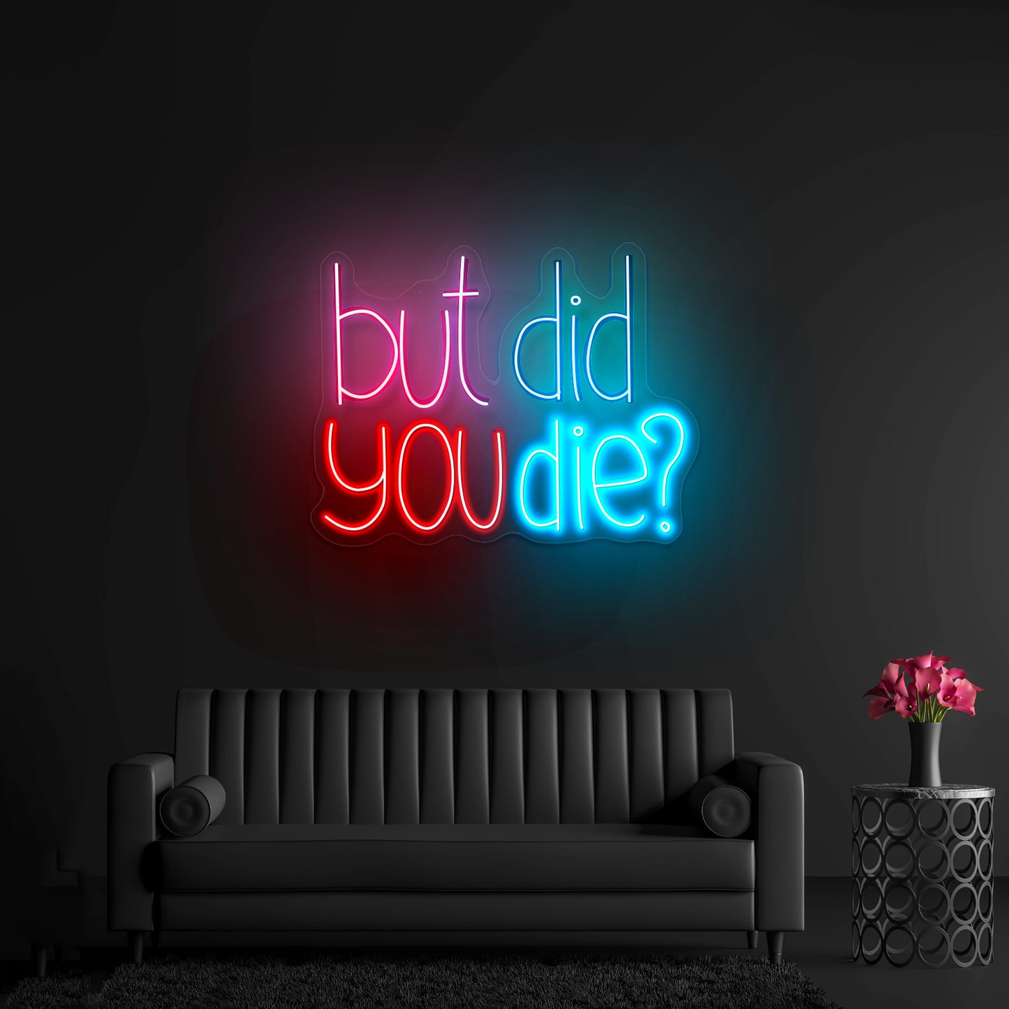 But Did You Die Sarcasm led neon sign