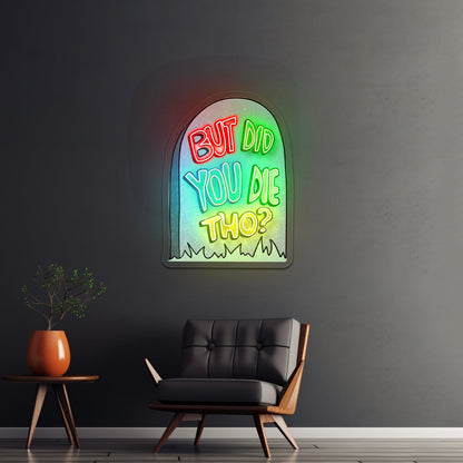 But Did You Die Tho Gravestone Sarcasm Neon Signs - Shineneon