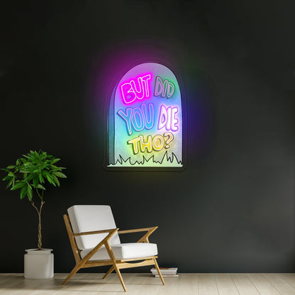 But Did You Die Tho Gravestone Sarcasm Neon Signs - Shineneon