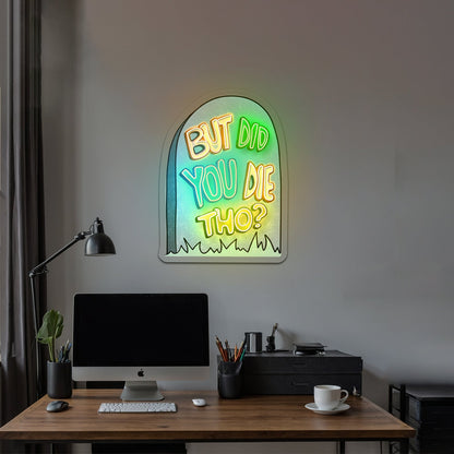 But Did You Die Tho Gravestone Sarcasm Neon Signs - Shineneon