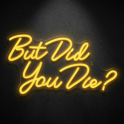 But Did You Die Wall Decor LED Neon Sign - 01 Original Product Image