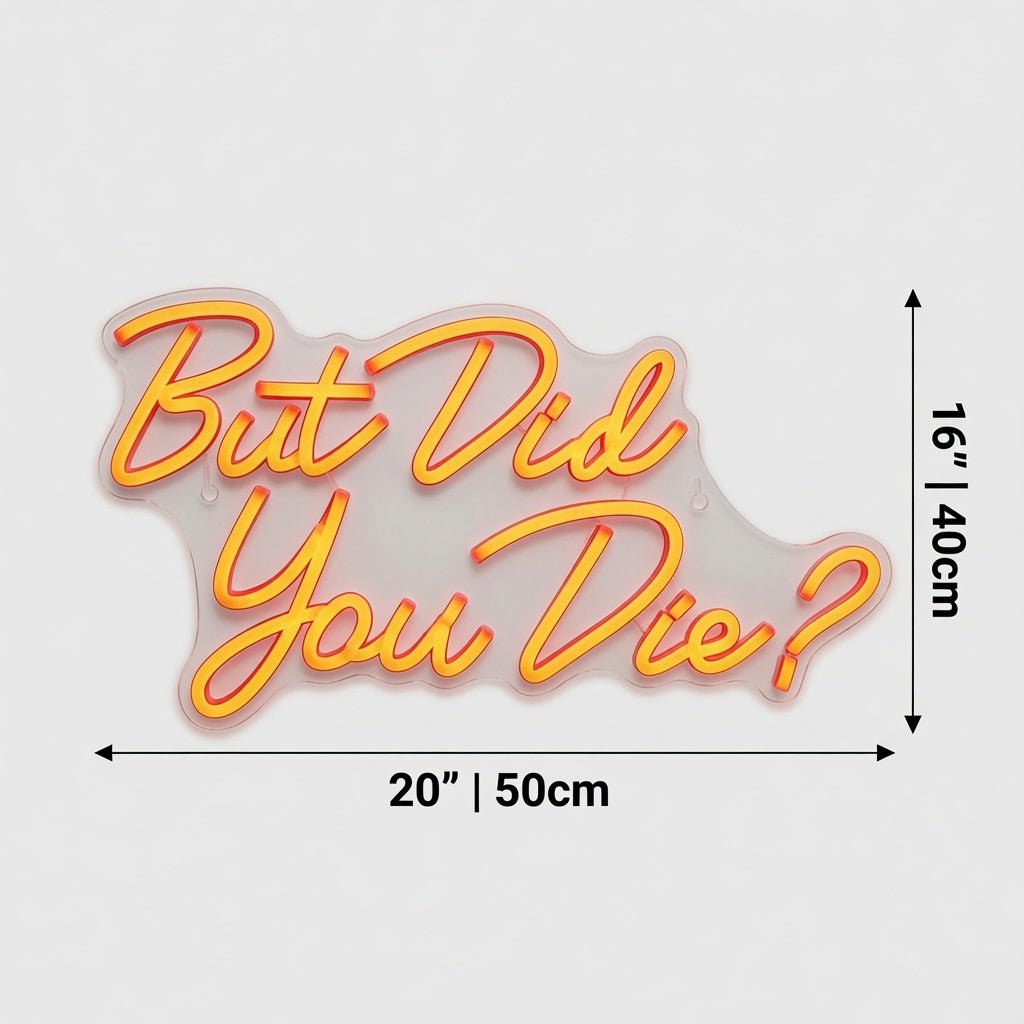 But Did You Die Wall Decor LED Neon Sign - Shineneon