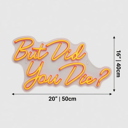 But Did You Die Wall Decor LED Neon Sign - Shineneon