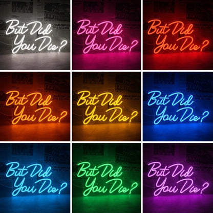 But Did You Die Wall Decor LED Neon Sign - Shineneon