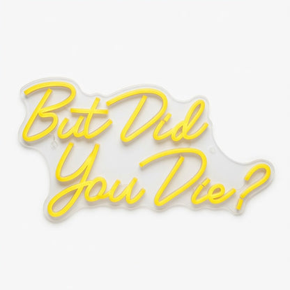 But Did You Die Wall Decor LED Neon Sign - Shineneon