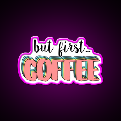 But First Coffee Cafe Led Neon Sign Espresso Bar Art Neon Sign Rgb Color