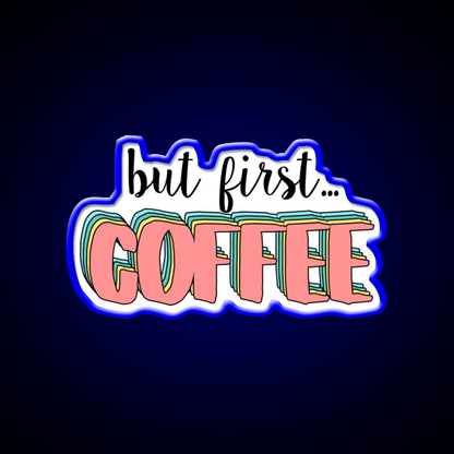 But First Coffee Cafe Led Neon Sign Espresso Bar Art Neon Sign Rgb Color - Shineneon