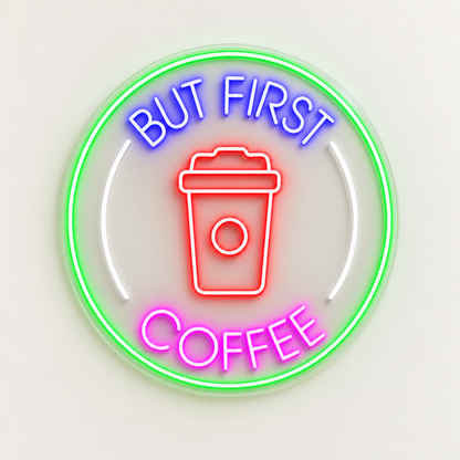 But First Coffee Circle Cup LED Neon Sign
