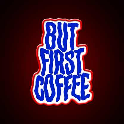 But First Coffee For Coffee Lover Cafe Led Neon Sign Espresso Bar Art Rgb Color - Shineneon