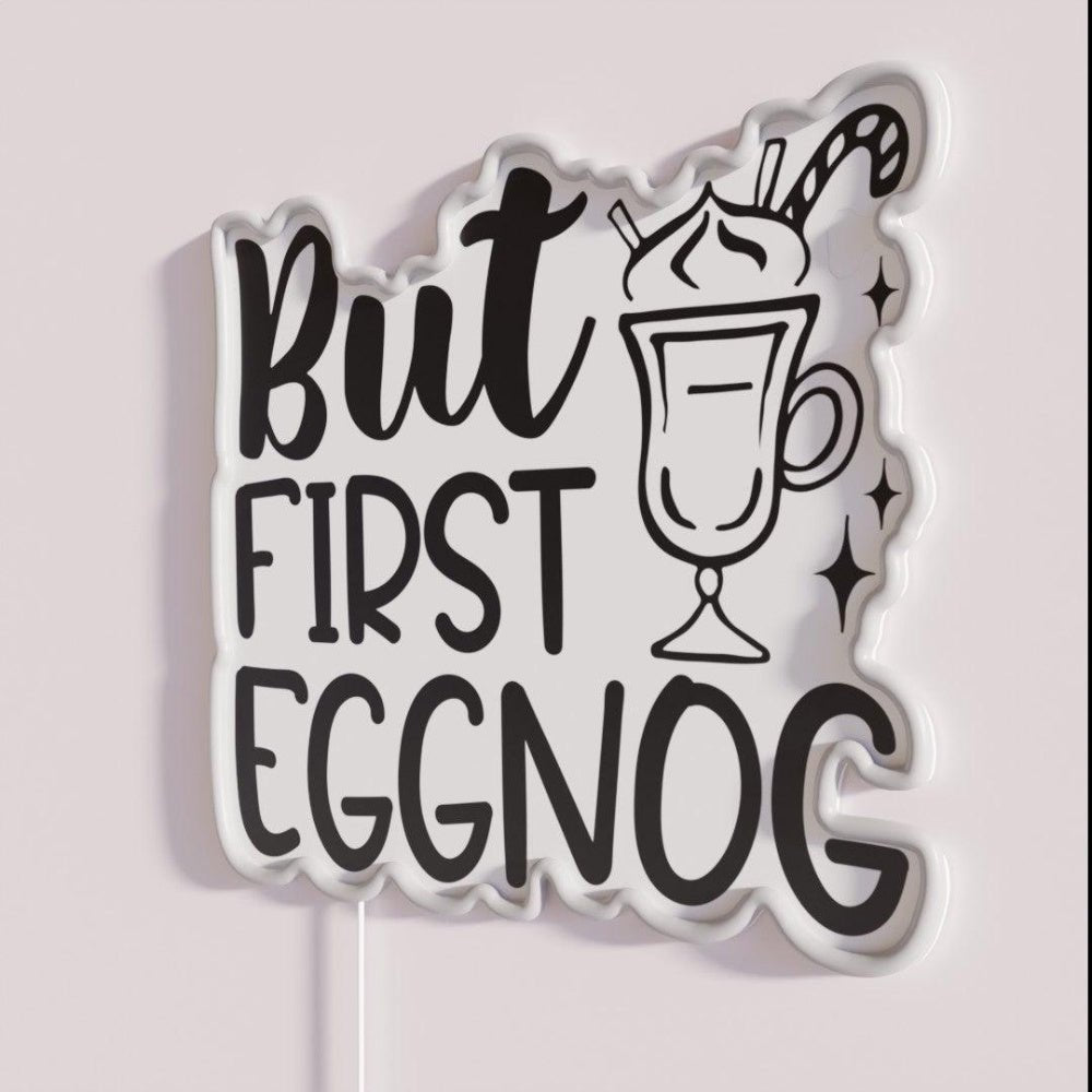 But First Eggnog Rgb Led Neon Sign - Shineneon