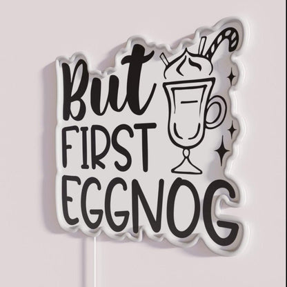 But First Eggnog Rgb Led Neon Sign - Shineneon