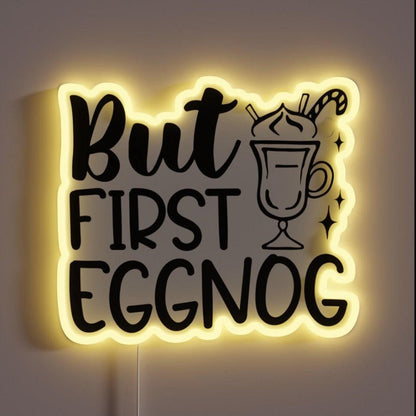But First Eggnog Rgb Led Neon Sign - Shineneon