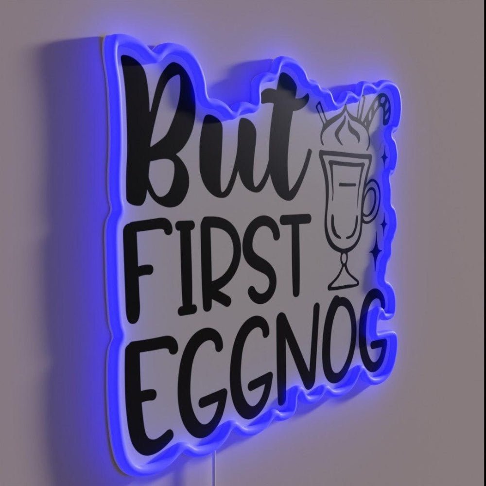 But First Eggnog Rgb Led Neon Sign - Shineneon