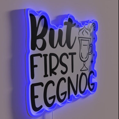 But First Eggnog Rgb Led Neon Sign - Shineneon