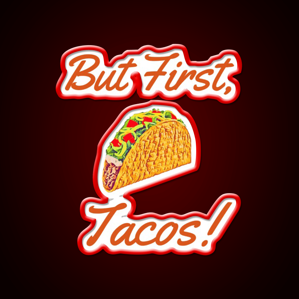 But First Tacos Burnt Red Taco Led Neon Sign Mexican Food Sign Rgb Color - Shineneon