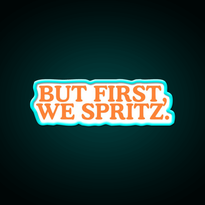 But First We Spritz Cocktail Bar Decor Led Neon Sign Rgb Color - Shineneon