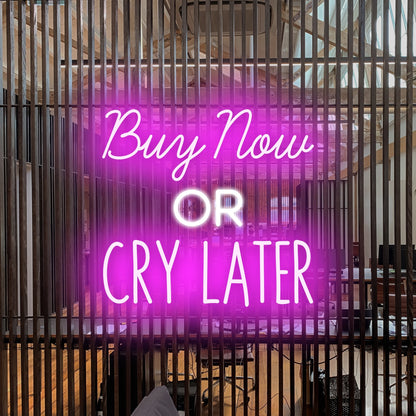 Buy Now Or Cry Later Led Neon Sign | Shineneon