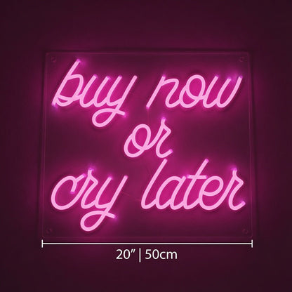 Buy Now Or Cry Later LED Neon Sign Wall Neon Sign - Shineneon