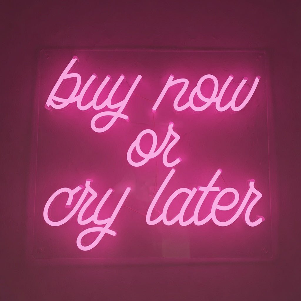 Buy Now Or Cry Later LED Neon Sign Wall Neon Sign - Shineneon