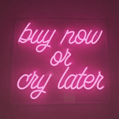 Buy Now Or Cry Later LED Neon Sign Wall Neon Sign - Shineneon