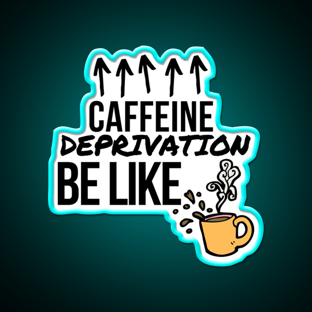 Caffeine Deprivation Be Like Cafe Led Neon Sign Espresso Bar Art Rgb Color