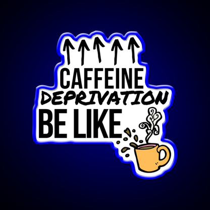 Caffeine Deprivation Be Like Cafe Led Neon Sign Espresso Bar Art Rgb Color