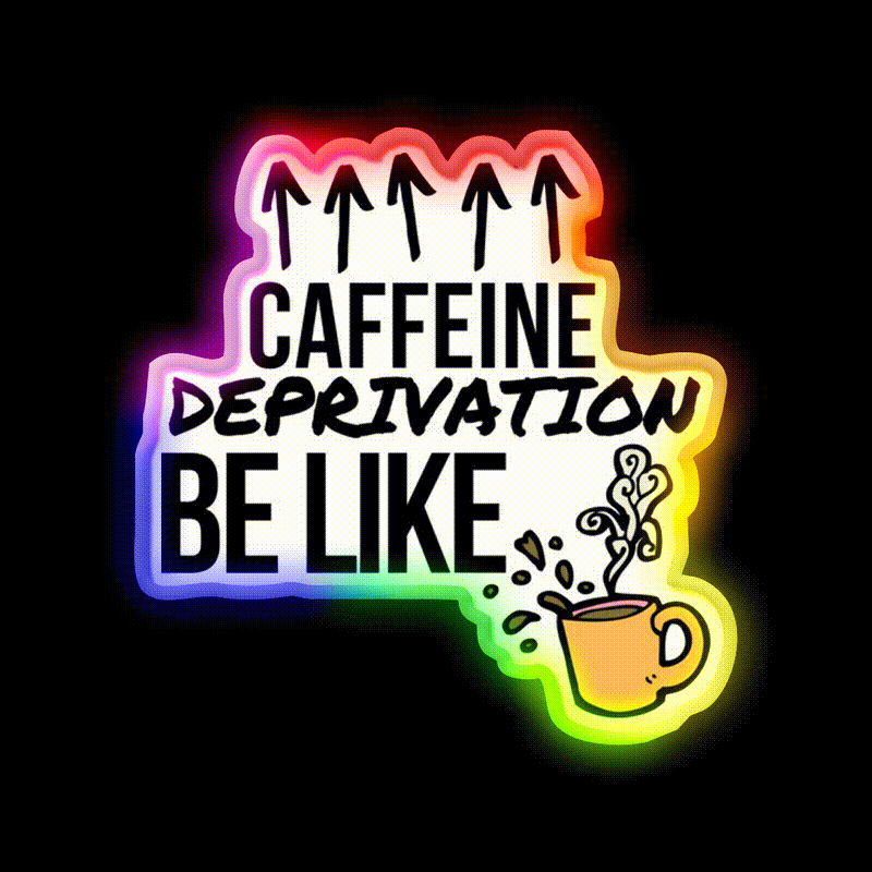 Caffeine Deprivation Be Like Cafe Led Neon Sign Espresso Bar Art Rgb Color