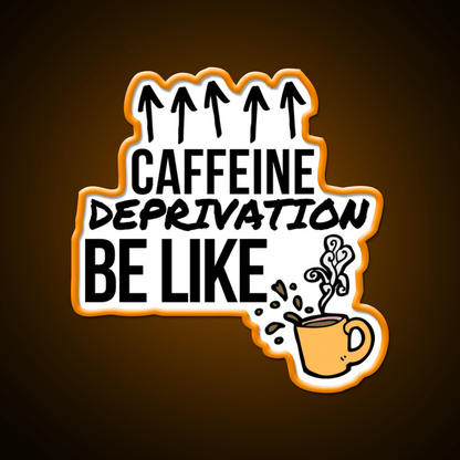 Caffeine Deprivation Be Like Cafe Led Neon Sign Espresso Bar Art Rgb Color - Shineneon