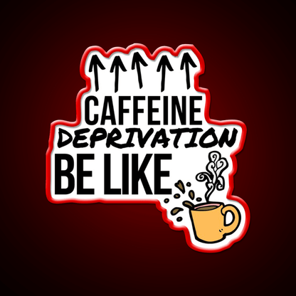 Caffeine Deprivation Be Like Cafe Led Neon Sign Espresso Bar Art Rgb Color - Shineneon