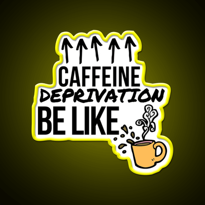 Caffeine Deprivation Be Like Cafe Led Neon Sign Espresso Bar Art Rgb Color - Shineneon
