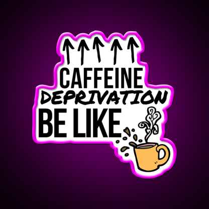 Caffeine Deprivation Be Like Cafe Led Neon Sign Espresso Bar Art Rgb Color - Shineneon