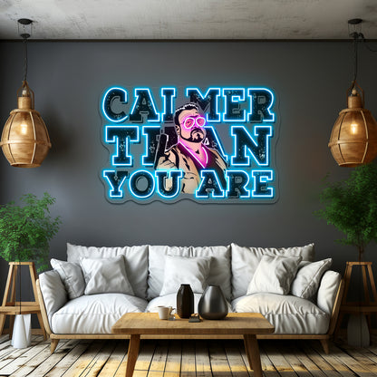 Calmer Than You Are The Big Lebowski Artwork Business Neon Sign