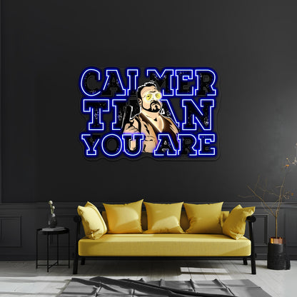 Calmer Than You Are The Big Lebowski Artwork Business Neon Sign