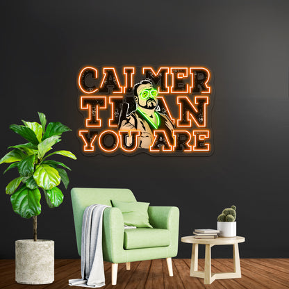 Calmer Than You Are The Big Lebowski Artwork Business Neon Sign