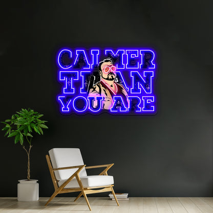 Calmer Than You Are The Big Lebowski Artwork Business Neon Sign