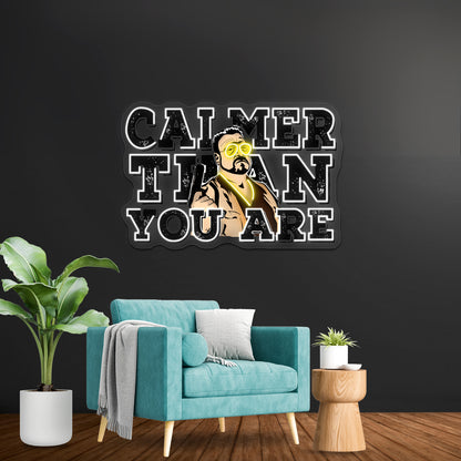 Calmer Than You Are The Big Lebowski Artwork Business Neon Sign