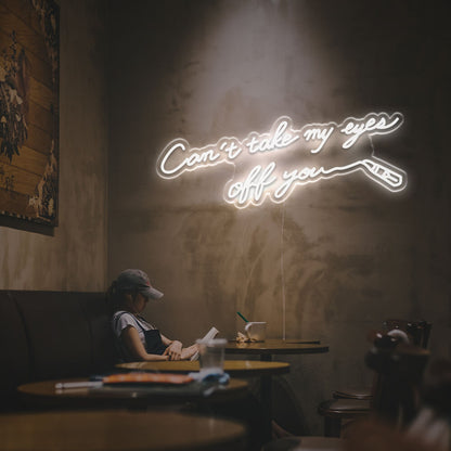 Cant Take My Eyes Off You Led Neon Sign | Shineneon