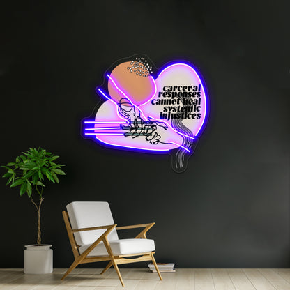 Carceral Responses Cannot Heal Systemic Injustices Wall Artwork Neon Signs