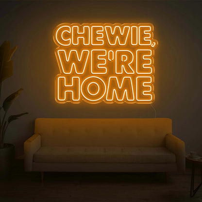 Chewie We Are Home Led Neon Sign | Shineneon