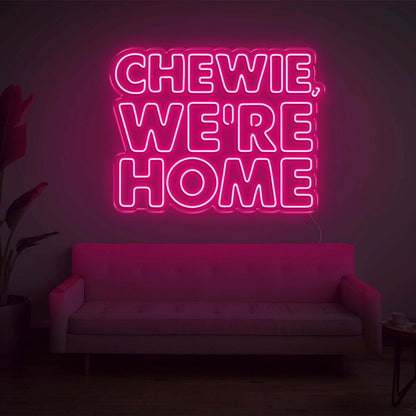 Chewie We Are Home Led Neon Sign | Shineneon