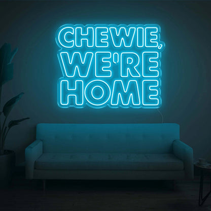 Chewie We Are Home Led Neon Sign | Shineneon