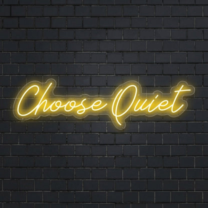 Choose Quiet LED Neon Sign - Shineneon